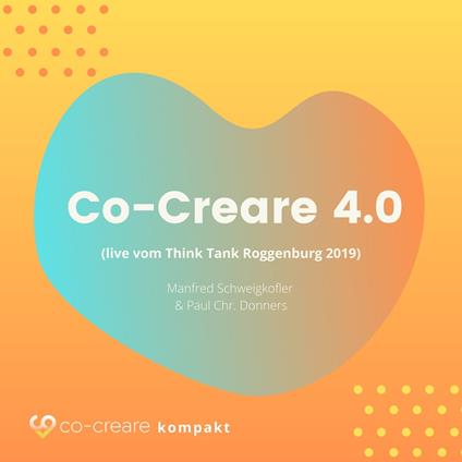 Co-Creare 4.0 (live vom Think Tank Roggenburg 2019) (Ungekürzt)