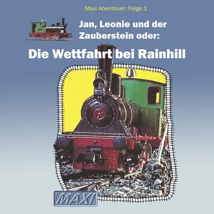 Maxi Abenteuer, Folge 1: Jan, Leonie und der Zauberstein oder: Die Wettfahrt bei Rainhill (ungekürzt)