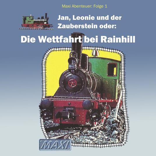 Maxi Abenteuer, Folge 1: Jan, Leonie und der Zauberstein oder: Die Wettfahrt bei Rainhill (ungekürzt)