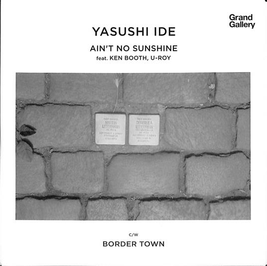 Ain`T No Sunshine Feat.Ken Boothe U-Roy/Border Town - Vinile LP di Yasushi Ide