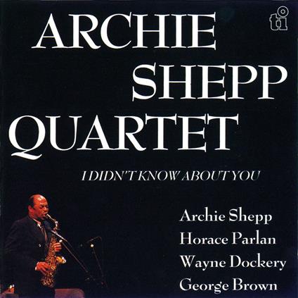 I Didn`T Know About You - CD Audio di Archie Shepp