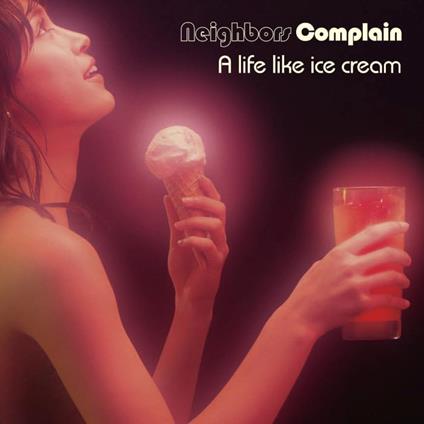 A Life Like Ice Cream - Vinile LP di Neighbors Complain