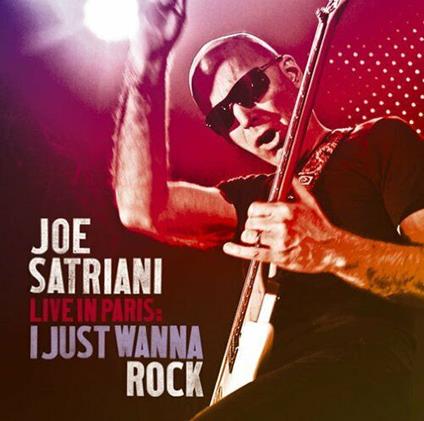 Live In Paris: I Just Wanna Rock - CD Audio di Joe Satriani