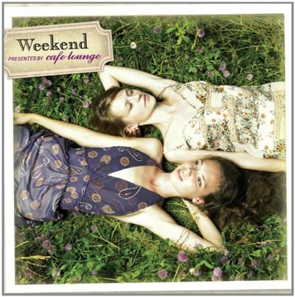 Weekend Presented By Cafe Lounge - CD Audio