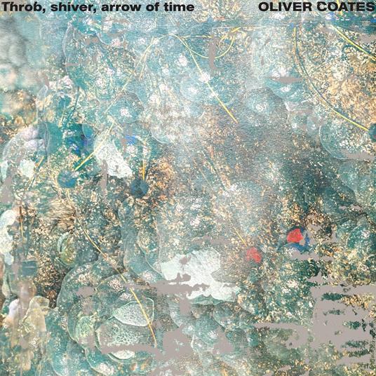 Throb, Shiver, Arrow Of Time - CD Audio di Oliver Coates