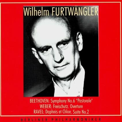Sinfonia n.6 - Ouverture der Freischütz - Daphnis Et Chloé Suite 2 - CD Audio di Ludwig van Beethoven,Maurice Ravel,Carl Maria Von Weber,Wilhelm Furtwängler,Berliner Philharmoniker