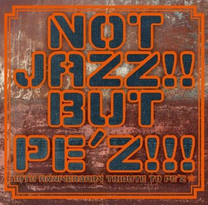 Not Jazz!! But Pe's!!!-10th Anniversary Tribute To Pe's- - CD Audio