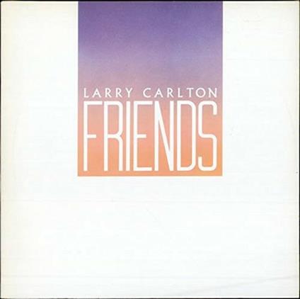 Friends - CD Audio di Larry Carlton