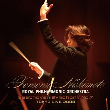 Tomomi Nishimoto & Royal Philharmonic Orchestra : Beethoven Symphony No.7 - Tokyo Live 2009 - CD Audio