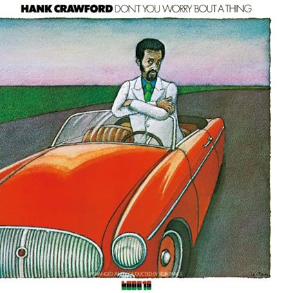 Don't You Worry 'Bout A Thing (Special Booklet) - CD Audio di Hank Crawford
