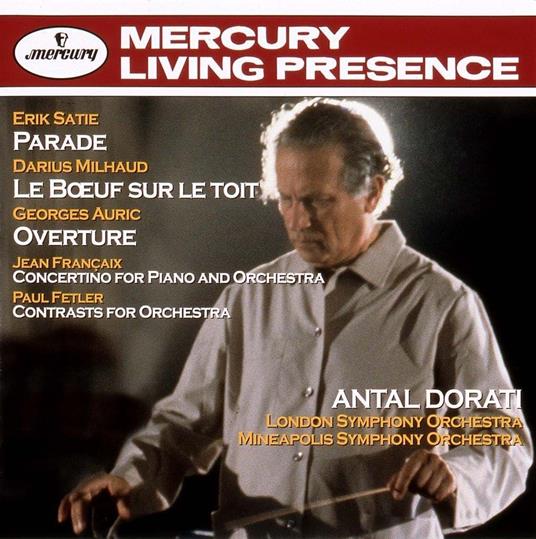 Satie: Parade Milhaud: Le Boeuf Sur Le Toit Auric: Overture Francaix: Concert - CD Audio di Antal Dorati