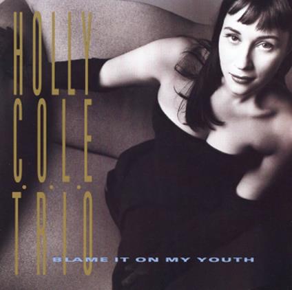 Blame It On My Youth (Reissued.Uccu-5813) - CD Audio di Holly Cole