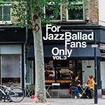 For Jazz Ballad Fans Only Vol.3