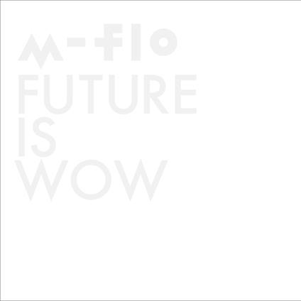 Future Is Wow - CD Audio di M-flo