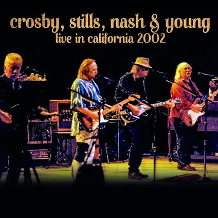 Live In California 2002 - CD Audio di Crosby Stills Nash & Young
