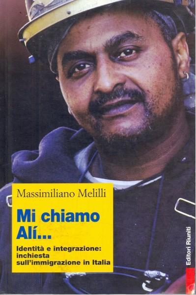 Mi chiamo Alì... Identità e integrazione: inchiesta sull'immigrazione in Italia - Massimiliano Melilli - copertina