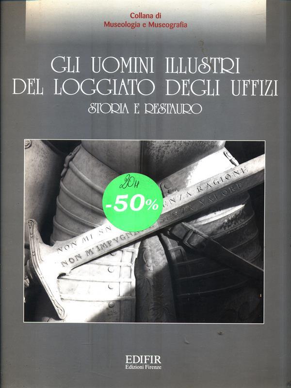 Gli uomini illustri del loggiato degli Uffizi. Storia e restauro