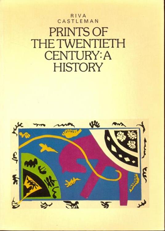 Prints of the twentieth century: ahistory - Riva Castleman - copertina