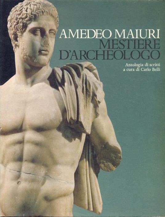 Amedeo Maiuri, mestiere d'archeologo - Carlo Belli - copertina