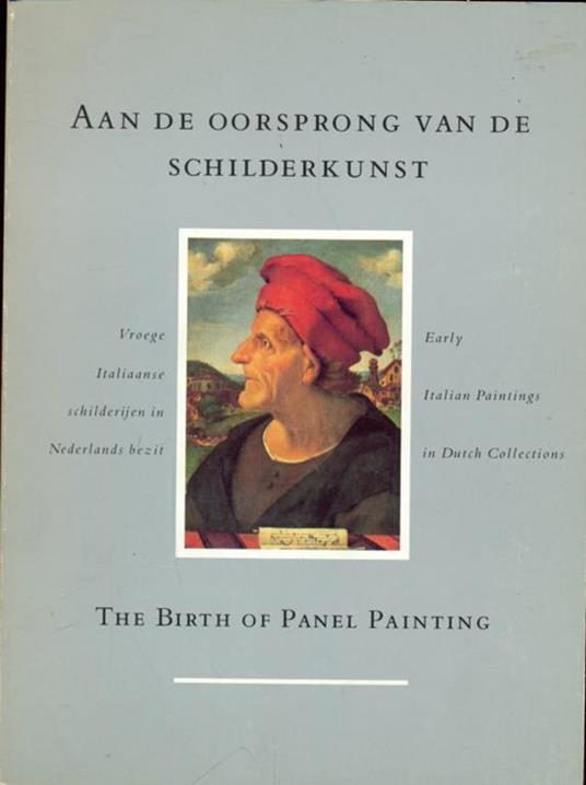 Aan de oorsprong van de schilderkunst. The birth og panel painting - Rik Vos,Henk Van Os - copertina