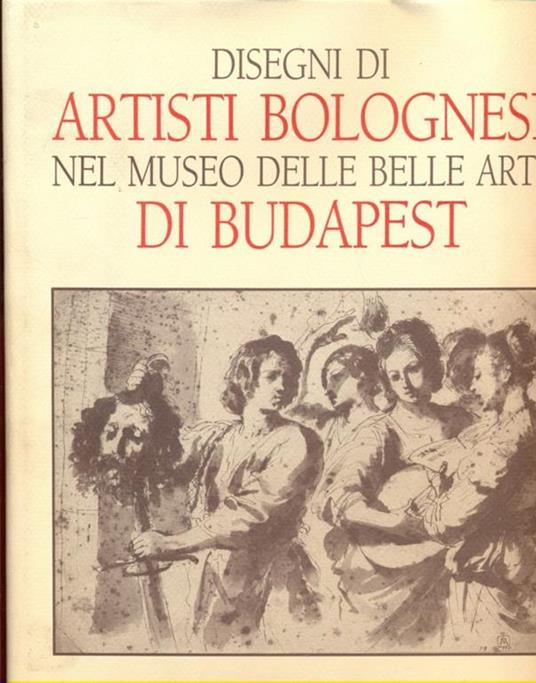 Disegni di artisti bolognesi nel Museo di Belle Arti di Budapest - Andrea Czére - copertina