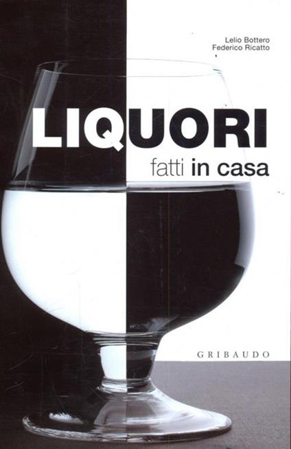 Liquori fatti in casa - Lelio Bottero,Federico Ricatto - copertina