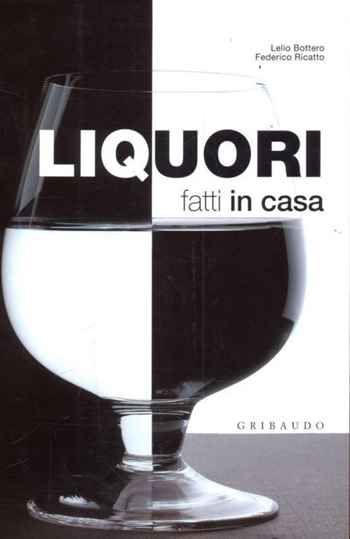 Liquori fatti in casa - Lelio Bottero,Federico Ricatto - copertina