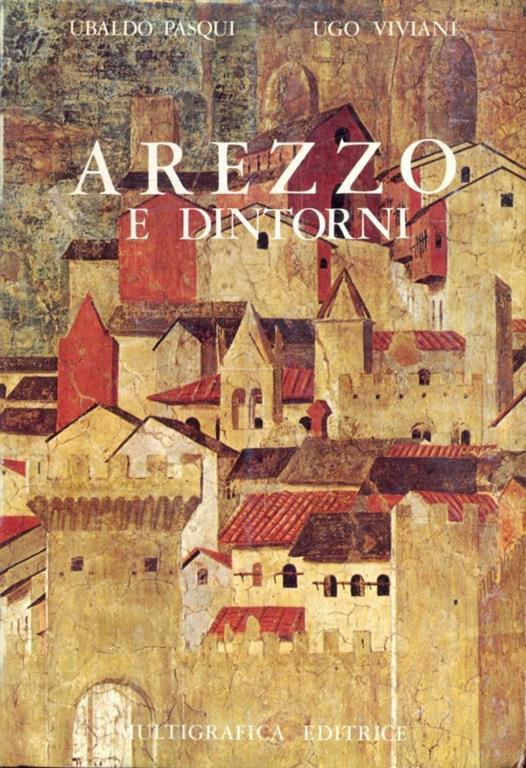Arezzo e dintorni - Ubaldo Pasqui,Ugo Viviani - copertina