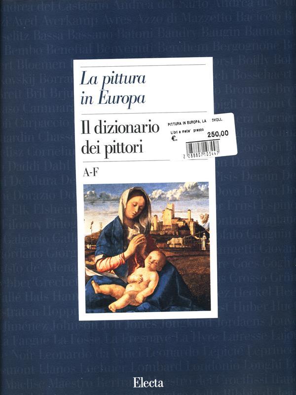 La pittura in Europa. Il dizionario dei pittori. Ediz. illustrata