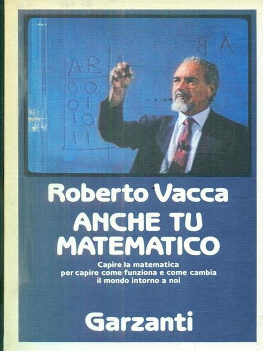 Anche tu matematico. La più chiara e facile introduzione alla scienza dei numeri - Roberto Vacca - copertina