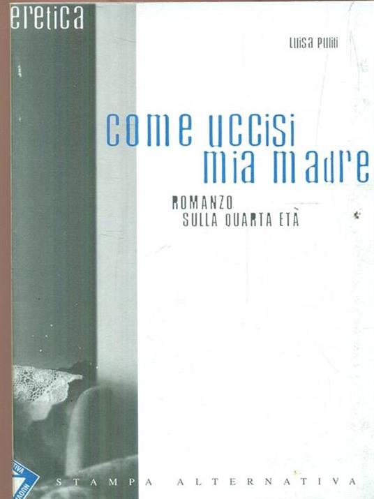 Come uccisi mia madre. Romanzo sulla quarta età - Luisa Puliti - copertina