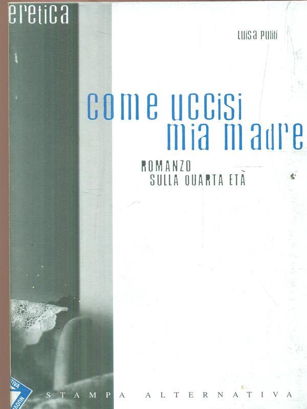 Come uccisi mia madre. Romanzo sulla quarta età
