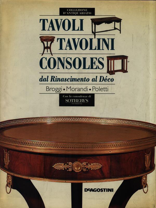 Tavoli tavolini consoles dal Rinascimento al Deco