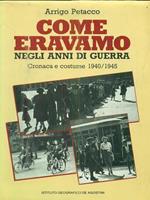 Come eravamo negli anni di guerra - Cronaca e costume 1940-1945