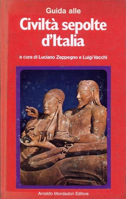 Guida alle civiltà sepolte d'Italia - Luciano Zeppegno,Luigi Vacchi - copertina