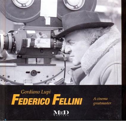 Federico Fellini. A cinema greatmaster. Ediz. italiana e inglese - Gordiano Lupi - copertina