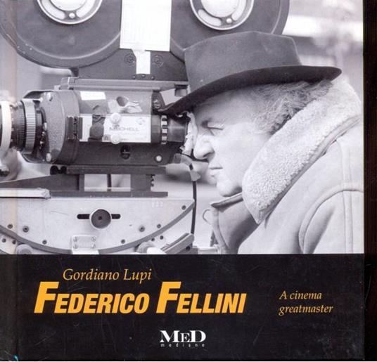 Federico Fellini. A cinema greatmaster. Ediz. italiana e inglese - Gordiano Lupi - copertina