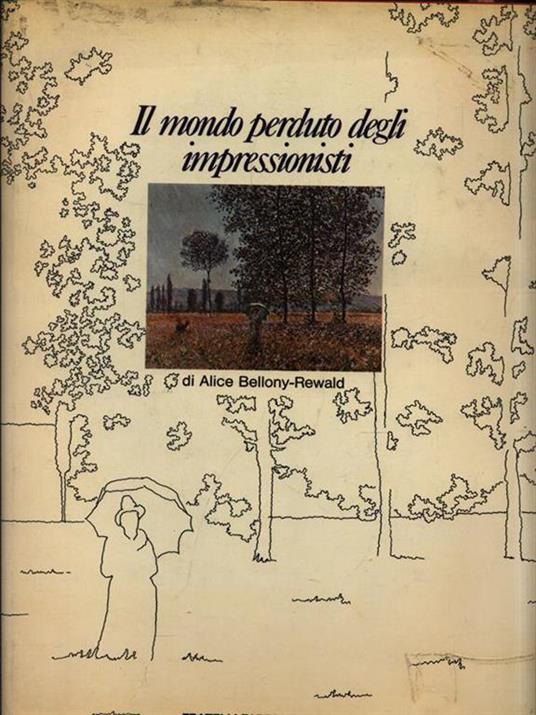 Il mondo perduto degli impressionisti - Alice Bellony-Rewald - copertina