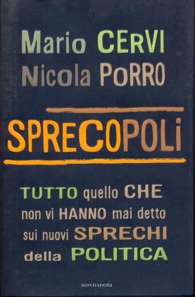 Sprecopoli. Tutto quello che non vi hanno mai detto sui nuovi sprechi della politica
