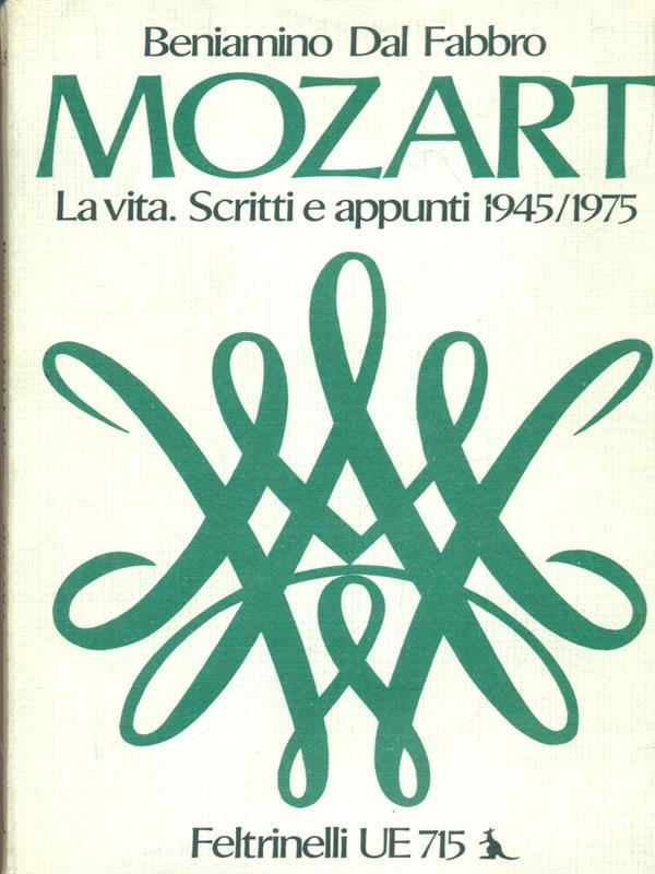 Mozart - La vita. Scritti e appunti 1945-1975