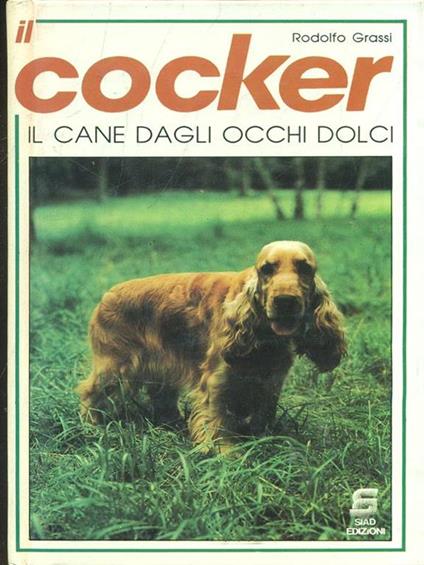 Il cocker. Il cane dagli occhi dolci - Rodolfo Grassi - copertina