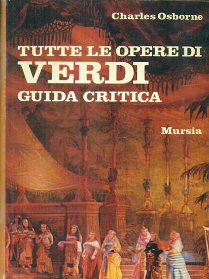 Tutte le opere di Verdi - Guida critica di: Carles Osborne - copertina