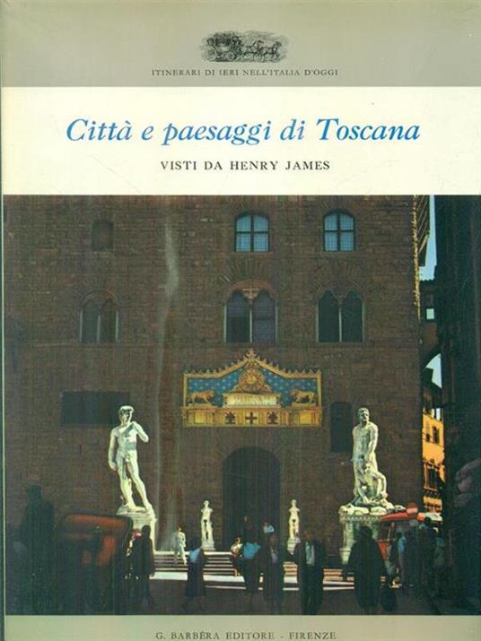 Città e paesaggi di Toscana visti da Henry James - Henry James - copertina