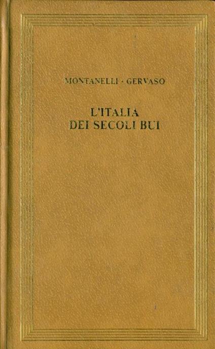L' italia dei secoli bui - Indro Montanelli,Roberto Gervaso - copertina