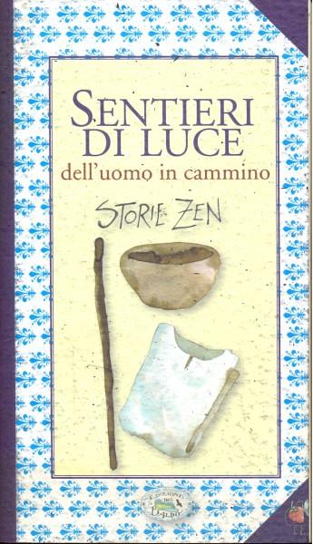 Sentieri di luce dell'uomo in cammino. Storie zen
