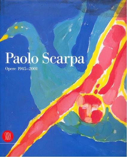 Paolo scarpa. Opere 1945-2001 - copertina