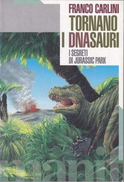 Tornano i Dna-sauri. I segreti di Jurassic park - Franco Carlini - copertina