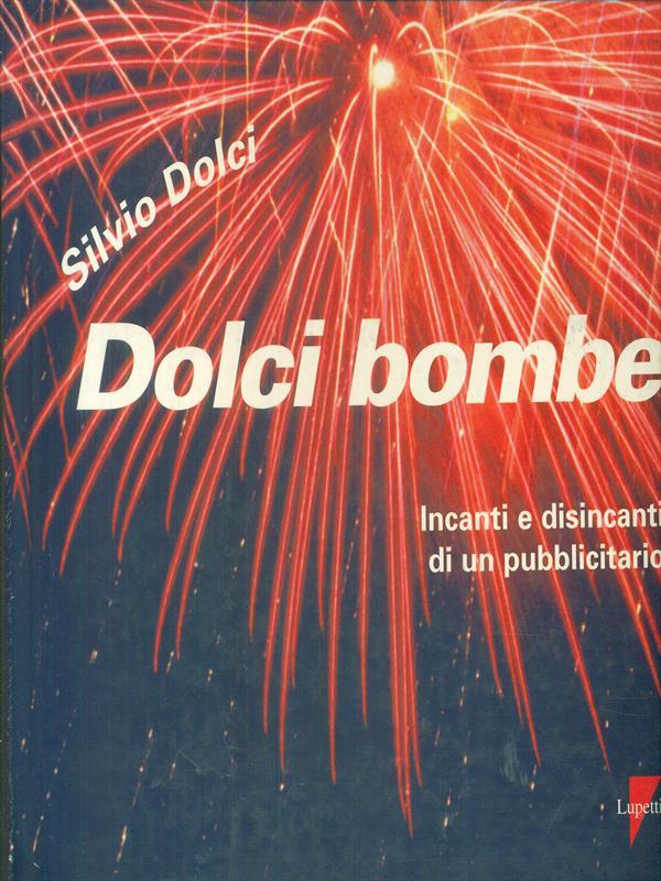 Dolci bombe. Incanti e disincanti di un pubblicitario