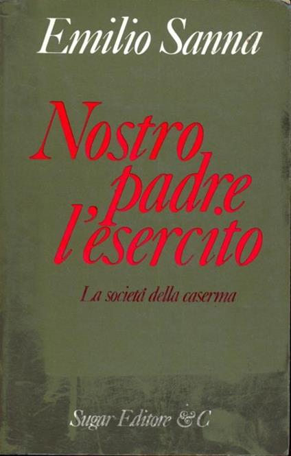 Nostro padre l'esercito. Società dellacaserma - Emilio Sanna - copertina
