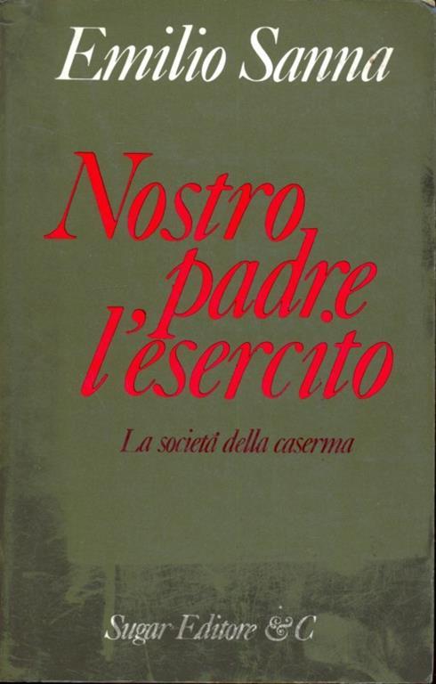 Nostro padre l'esercito. Società dellacaserma - Emilio Sanna - copertina